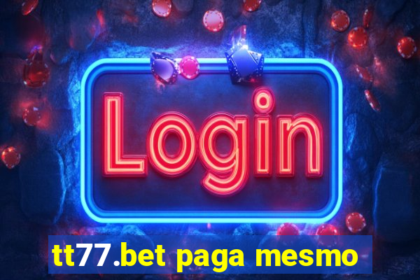 tt77.bet paga mesmo